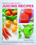 Quick And Easy Juicing Recipes Make Delicious Healthy Juices In Simple Steps Vanessa Simkins