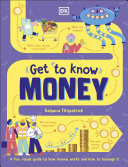 Get To Know Money A Fun Visual Guide To How Money Works And How To Look After It Kalpana Fitzpatrick