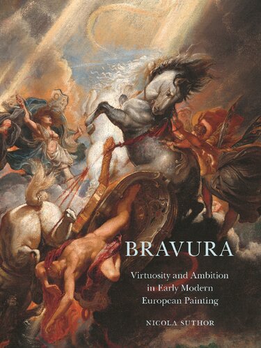 Bravura Virtuosity And Ambition In Early Modern European Painting Nicola Suthor