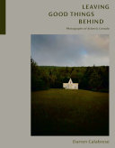 Leaving Good Things Behind Photographs Of Atlantic Canada Darren Calabrese