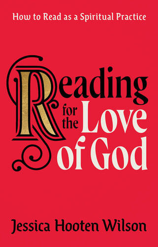 Reading For The Love Of God Jessica Hooten Wilson
