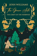The Green Arte The Craft Of The Herbwise Josh Williams