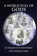 A World Full Of Gods An Inquiry Into Polytheism Revised And Updated Edition John Michael Greer