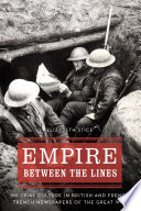 Empire Between The Lines Imperial Culture In British And French Trench Newspapers Of The Great War Elizabeth Stice