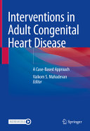 Interventions In Adult Congenital Heart Disease A Casebased Approach Vaikom S Mahadevan