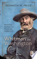 Whitman In Washington Becoming The National Poet In The Federal City Kenneth M Price