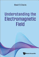 Understanding The Electromagnetic Field Basil S Davis