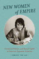 New Women Of Empire Gendered Politics And Racial Uplift In Interwar Japanese America Chrissy Yee Lau