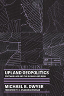 Upland Geopolitics Postwar Laos And The Global Land Rush Michael B Dwyer