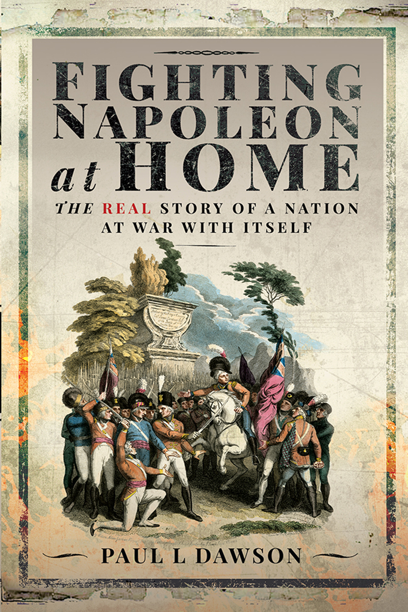 Fighting Napoleon At Home The Real Story Of A Nation At War With Itself Paul L Dawson