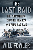 The Last Raid The Commandos Channel Islands And Final Nazi Raid Will Fowler