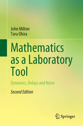 Mathematics As A Laboratory Tool Dynamics Delays And Noise 2nd Edition John Milton