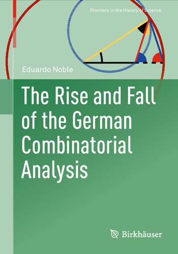 The Rise And Fall Of The German Combinatorial Analysis Frontiers In The History Of Science 1st Ed 2022 Eduardo Noble