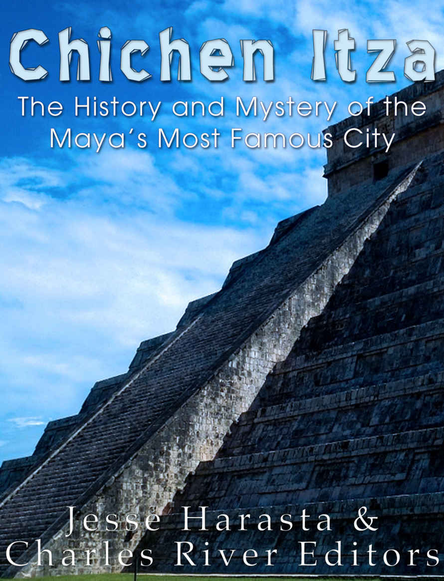 Chichen Itza The History And Mystery Of The Mayas Most Famous City Jesse Harasta