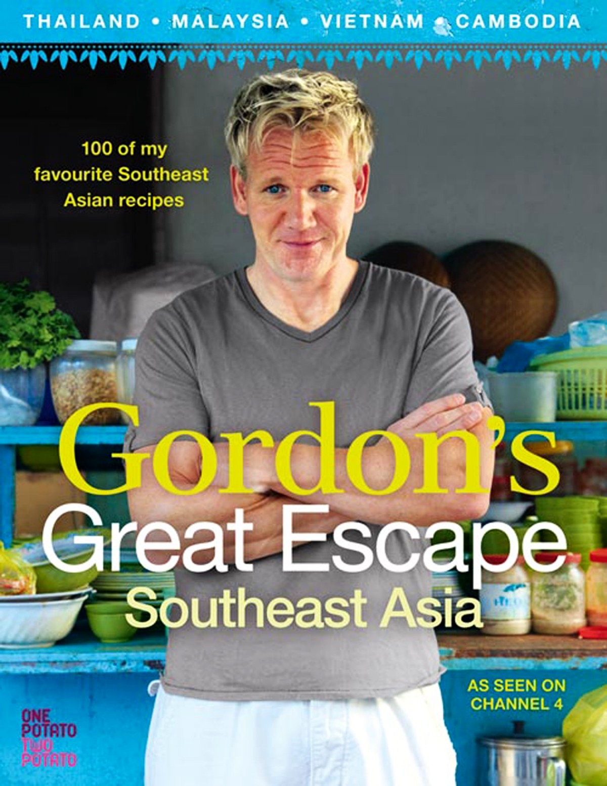 Gordons Great Escape Southeast Asia 100 Of My Favourite Southeast Asian Recipes Gordon Ramsay
