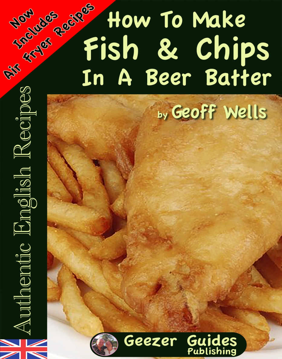 How To Make Fish Chips In A Beer Batter Authentic English Recipes Book 1 Geoff Wells