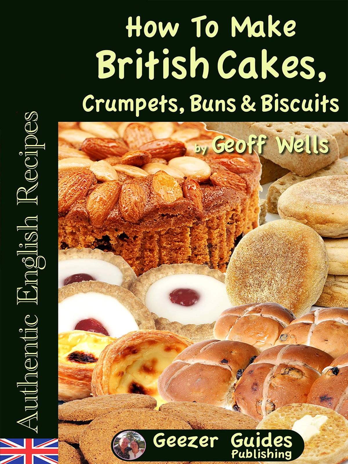 How To Bake British Cakes Crumpets Buns Biscuits Authentic English Recipes Geoff Wells