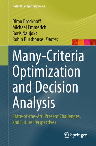 Manycriteria Optimization And Decision Analysis Stateoftheart Present Challenges And Future Perspectives Natural Computing Series 1st Ed 2023 Dimo Brockhoff