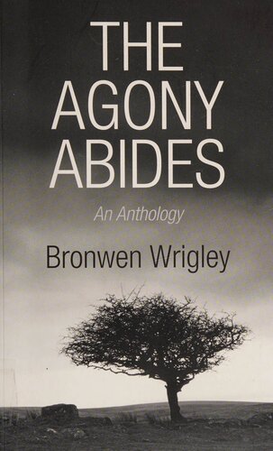 The Agony Abides An Anthology Bronwen Wrigley