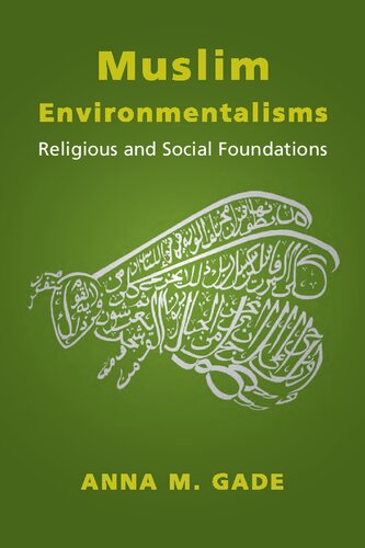 Muslim Environmentalisms Religious And Social Foundations Anna M Gade