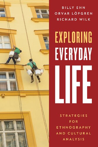 Exploring Everyday Life Strategies For Ethnography And Cultural Analysis Billy Ehn
