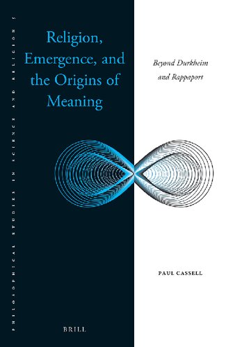 Religion Emergence And The Origins Of Meaning Beyond Durkheim And Rappaport Paul Cassell
