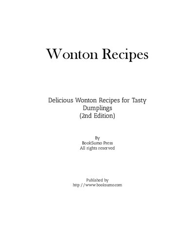 Wonton Recipes Delicious Wonton Recipes For Tasty Dumplings 2nd Edition Booksumo Press