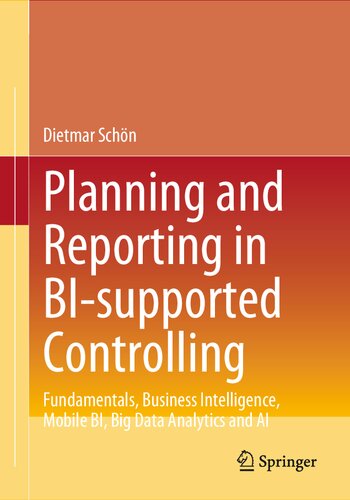 Planning And Reporting In Bisupported Controlling Fundamentals Business Intelligence Mobile Bi Big Data Analytics And Ai 1st Edition Dietmar Schn