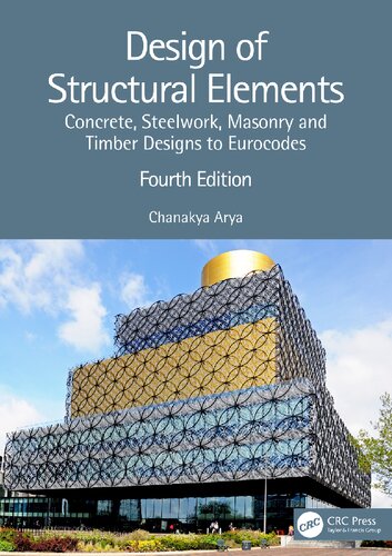 Design Of Structural Elements Concrete Steelwork Masonry And Timber Designs To Eurocodes 4th Edition Chanakya Arya
