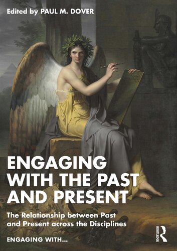 Engaging With The Past And Present The Relationship Between Past And Present Across The Disciplines 1st Edition Paul M Dover Editor