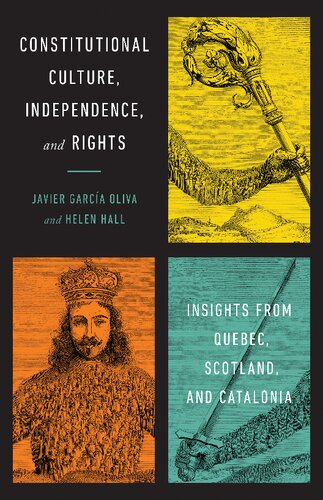 Constitutional Culture Independence And Rights Insights From Quebec Scotland And Catalonia Javier Garcia Oliva