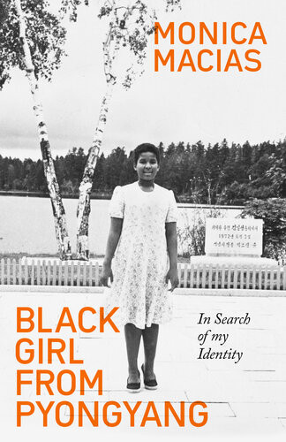 Black Girl From Pyongyang In Search Of My Identity Monica Macias