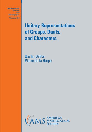 Unitary Representations Of Groups Duals And Characters Mathematical Surveys And Monographs Bachir Bekka