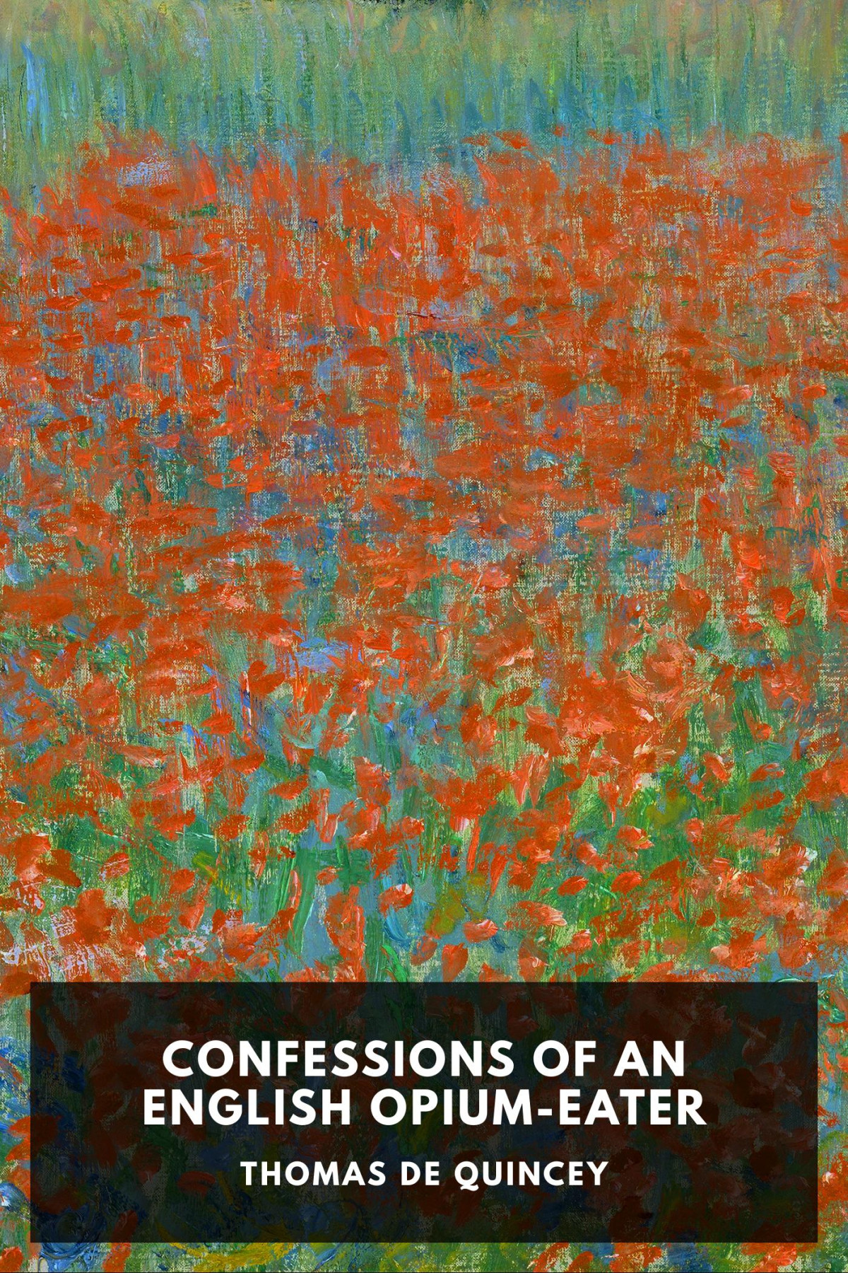 Confessions Of An English Opiumeater Being An Extract From The Life Of A Scholar Thomas De Quincey