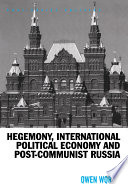 Hegemony International Political Economy And Postcommunist Russia 1st Edition Owen Worth