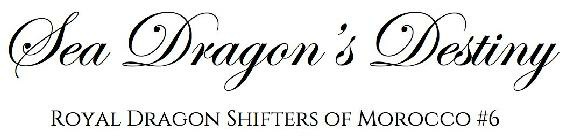 Sea Dragons Destiny Royal Dragon Shifters Of Morocco 6 A Red Letter Hotel Paranormal Romance Ava Ward