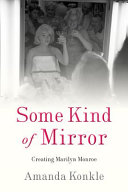 Some Kind Of Mirror Creating Marilyn Monroe Amanda Konkle