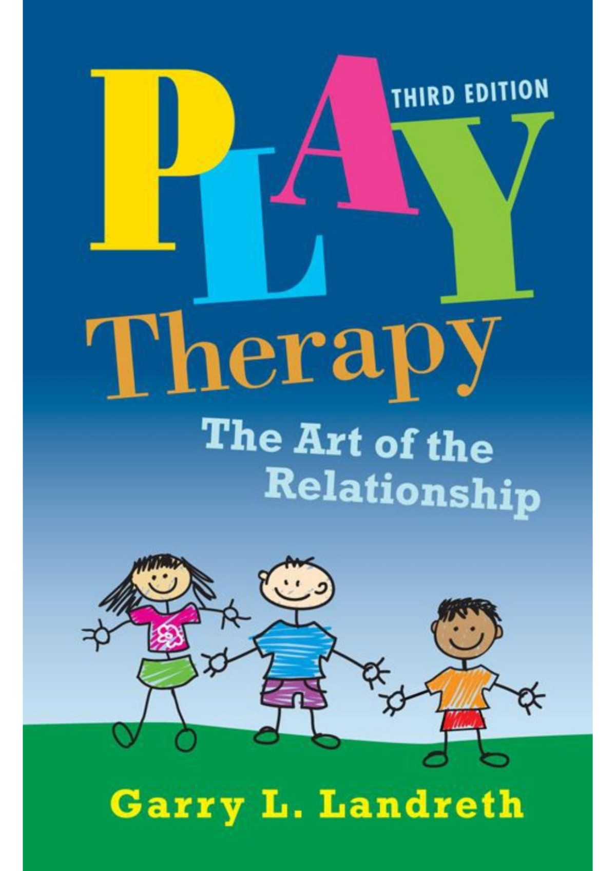 Play Therapy The Art Of The Relationship Garry L Landreth