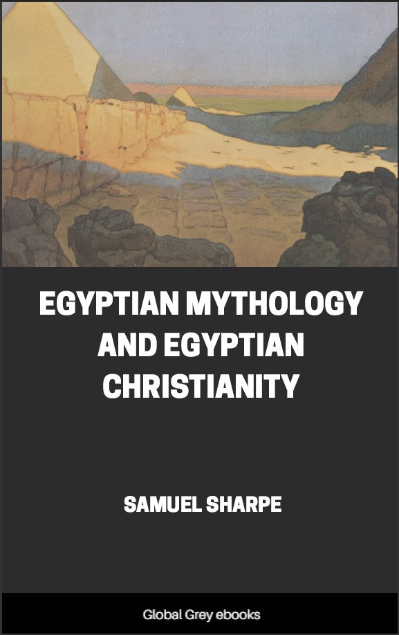 Egyptian Mythology And Egyptian Christianity Samuel Sharpe