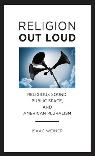 Religion Out Loud Religious Sound Public Space And American Pluralism Isaac Weiner