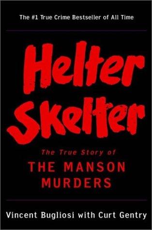 Helter Skelter The True Story Of The Manson Murders Vincent Bugliosi Curt Gentry