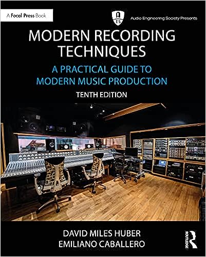 Modern Recording Techniques A Practical Guide To Modern Music Production 10th Edition 10th Edition David Miles Huber