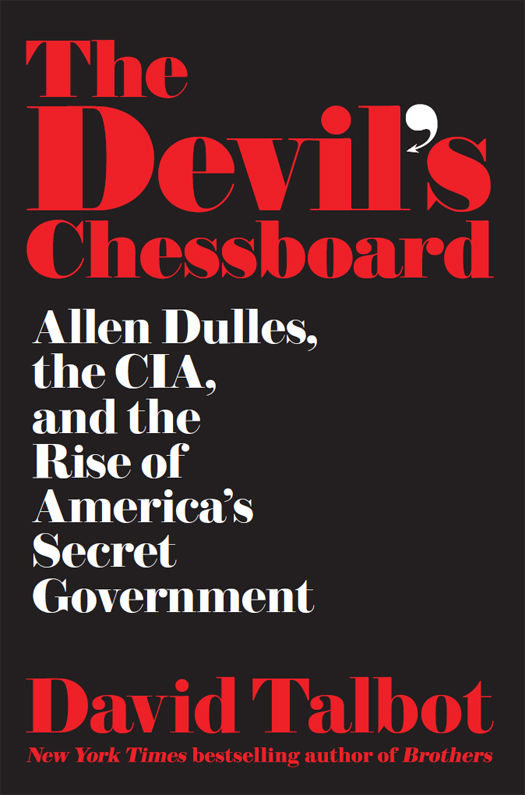 The Devils Chessboard Allen Dulles The Cia And The Rise Of Americas Secret Government David Talbot
