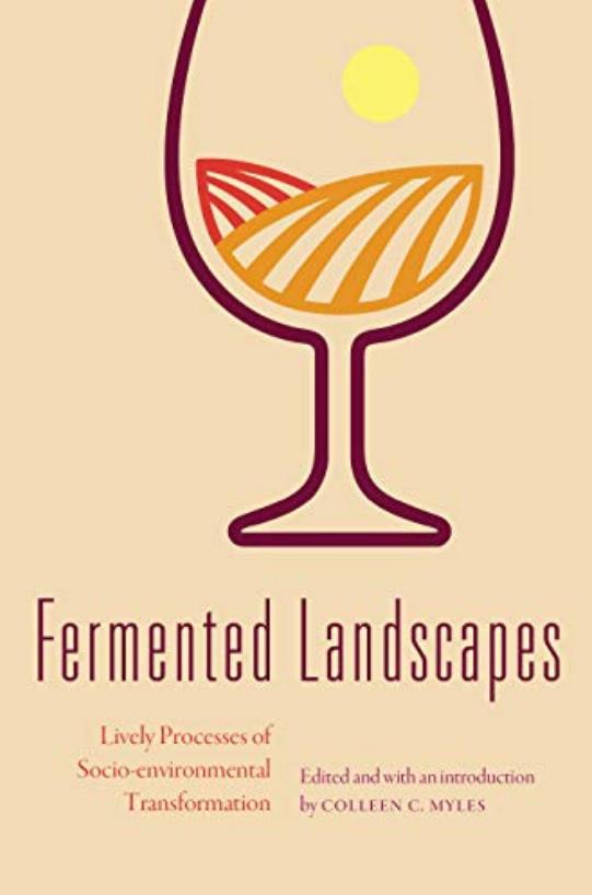 Fermented Landscapes Lively Processes Of Socioenvironmental Transformation Colleen C Myles