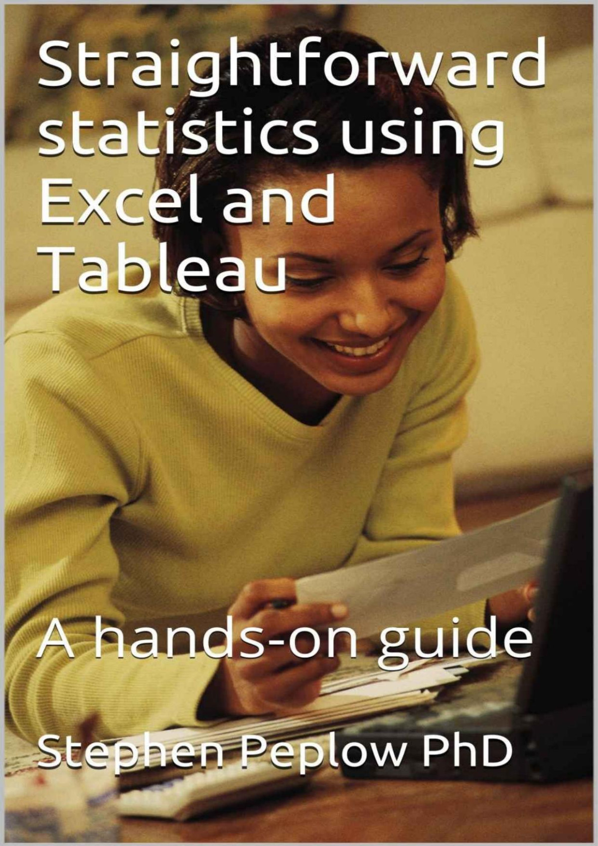 Straightforward Statistics Using Excel And Tableau A Handson Guide Stephen Peplow Phd