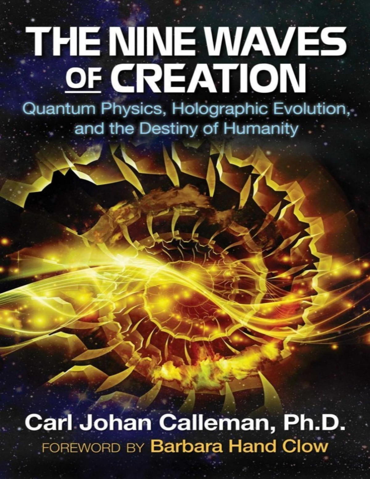 The Nine Waves Of Creation Quantum Physics Holographic Evolution And The Destiny Of Humanity Carl Johan Calleman