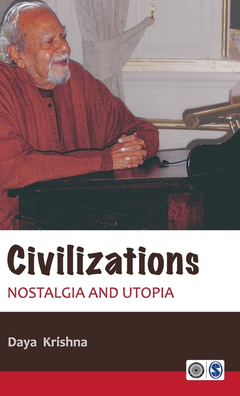 Civilizations Nostalgia And Utopia 1st Edition Daya Krishna