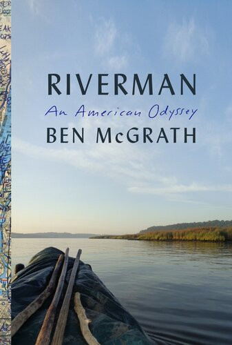 Riverman An American Odyssey 1st Ben Mcgrath