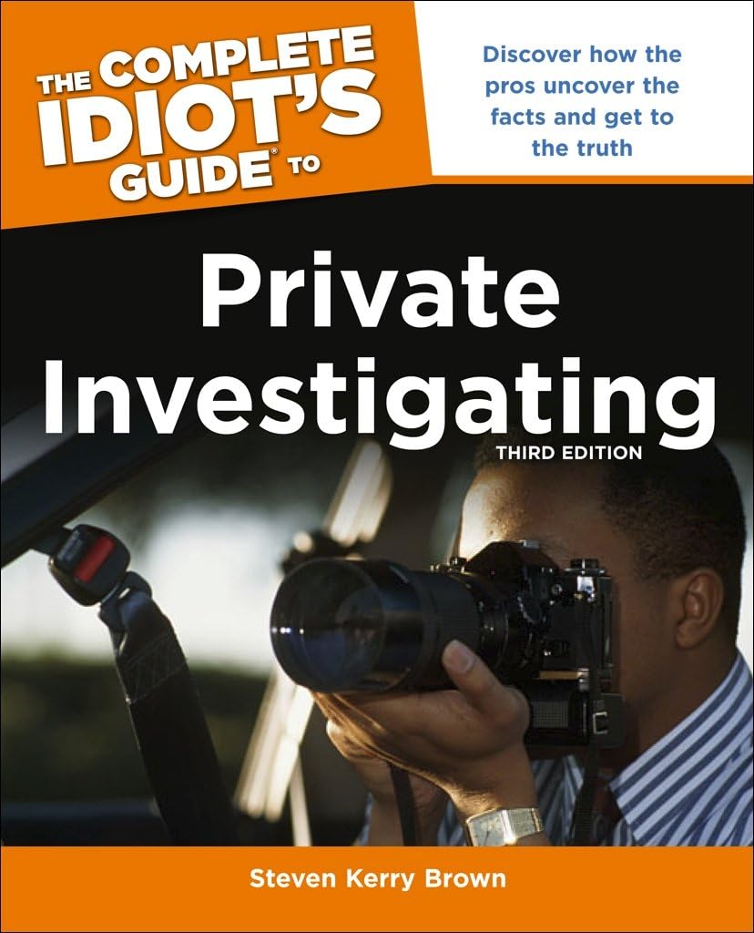 The Complete Idiots Guide To Private Investigating 3rd Edition Steven Kerry Brown
