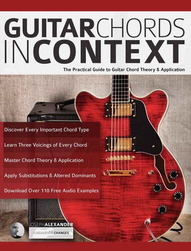 Guitar Chords In Context The Practical Guide To Chord Theory And Application Learn Guitar Theory And Technique 2nd Edition Joseph Alexander
